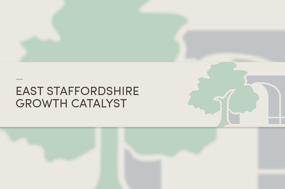 EAST STAFFORDSHIRE GROWTH CATALYST