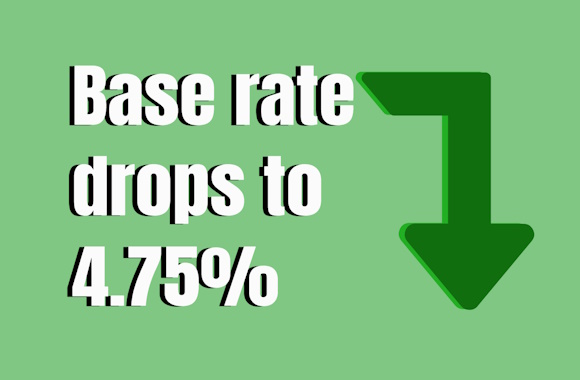 Base rate drops to 4.75% Base rate drops to 4.75%